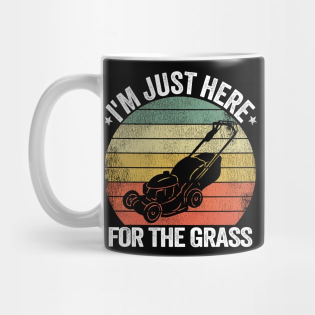 I'm Just Here For the Grass Funny Lawn Mowing Gift by Kuehni